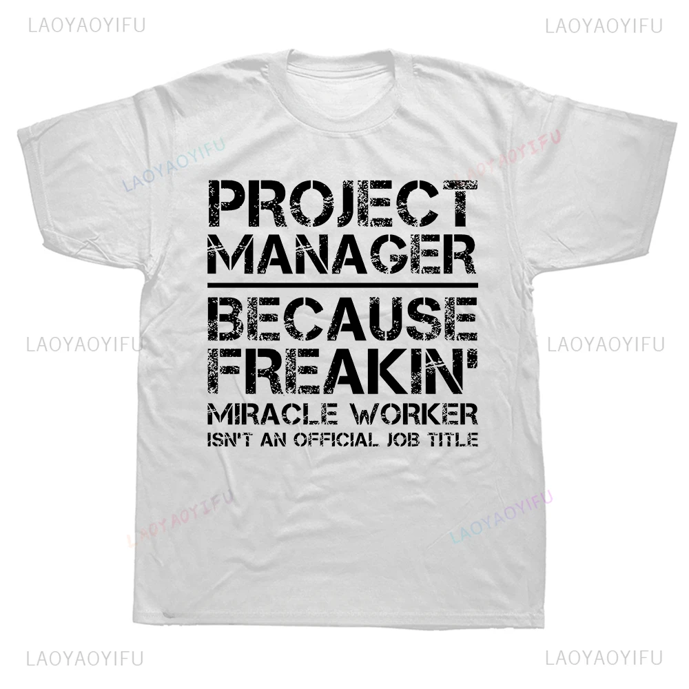 New Arrival Project Manager Because Miracle Worker Is Not An Official Job Title Slim Fit T Shirt Summer Style Harajuku Man Tees