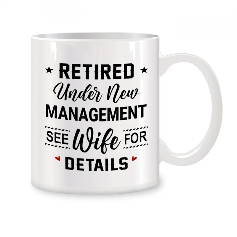 

Retired Under New Management See Wife For Details Mugs For Retirement Gifts Novelty Coffee Ceramic Tea Cups White 11 oz