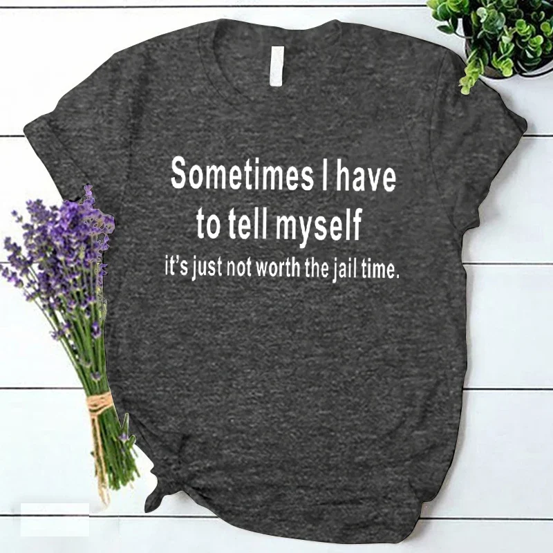 Women Clothes Sometimes I Have To Tel Myself Print Women T-shirt Korean Style Tshirts Harajuku Y2k Tops Female Ulzzang Tshirt