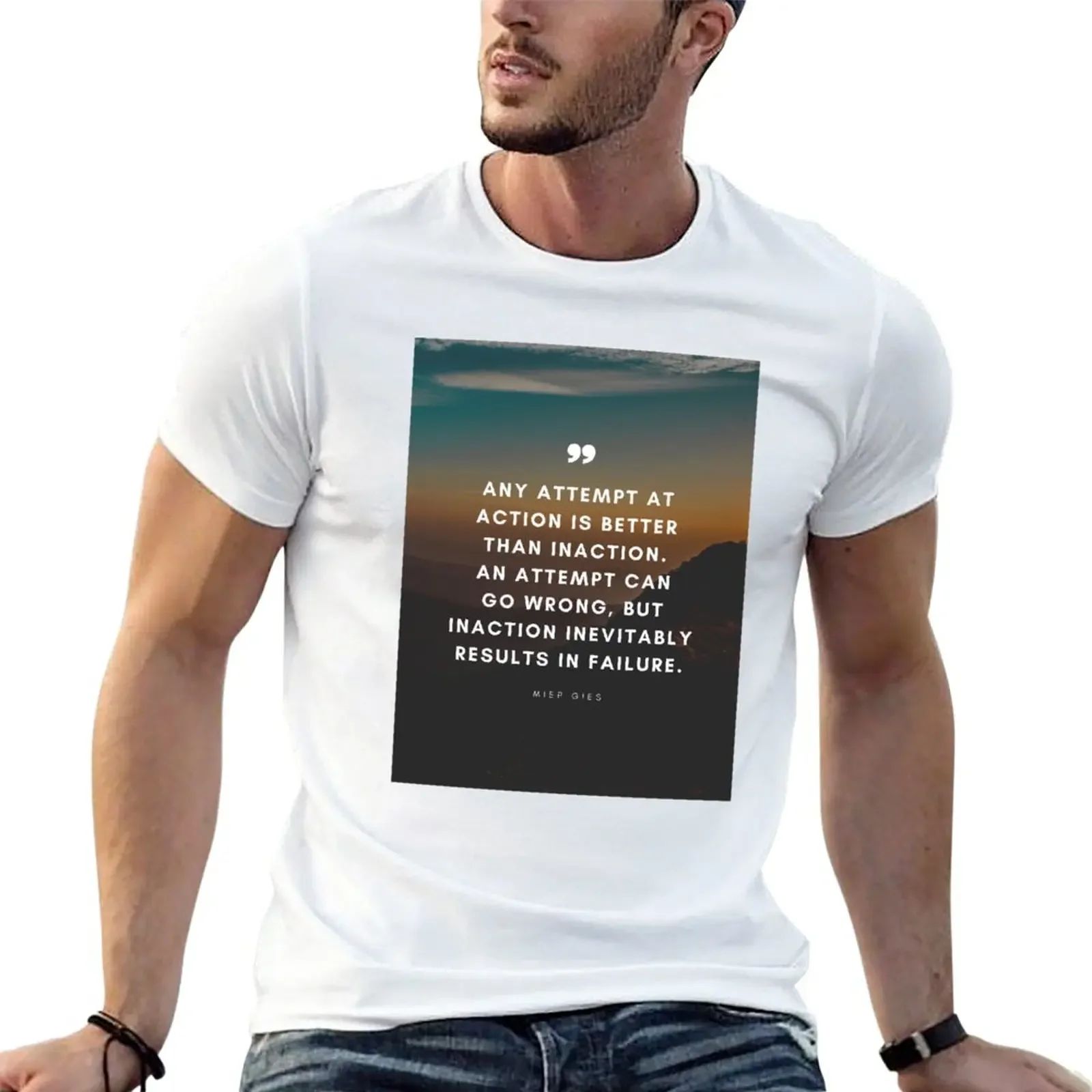 Miep Gies Quote Any attempt at action is better than inaction. An attempt can go wrong, but inaction inevitably results T-Shirt