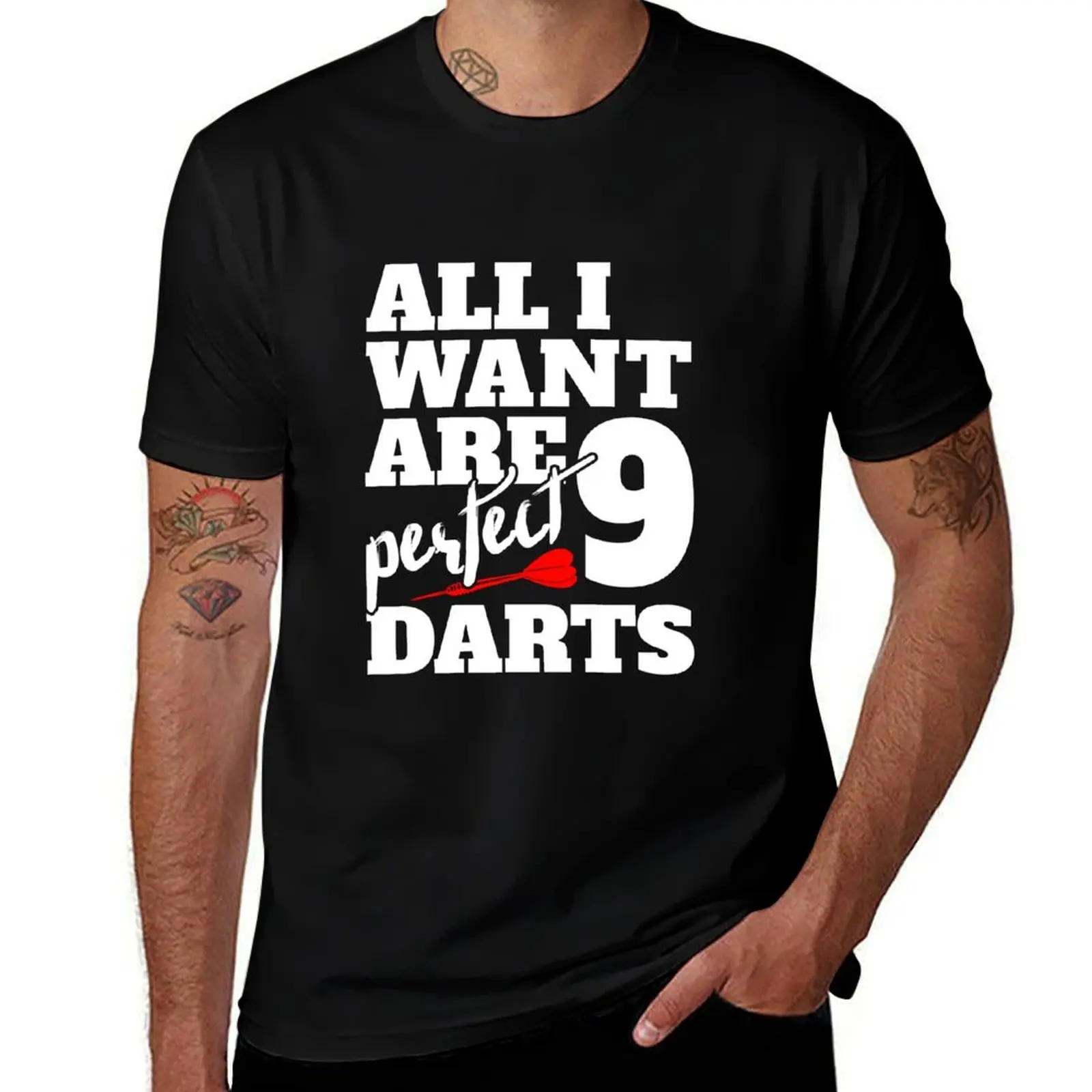 

darts design all i want are nine perfect darts T-Shirt man t shirts graphic cotton t shirts man 100% T-shirt