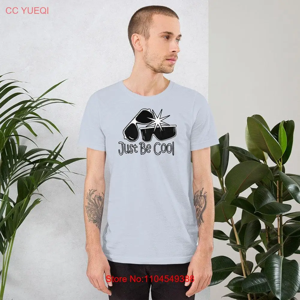 

Just Be Cool t shirt long or short sleeves