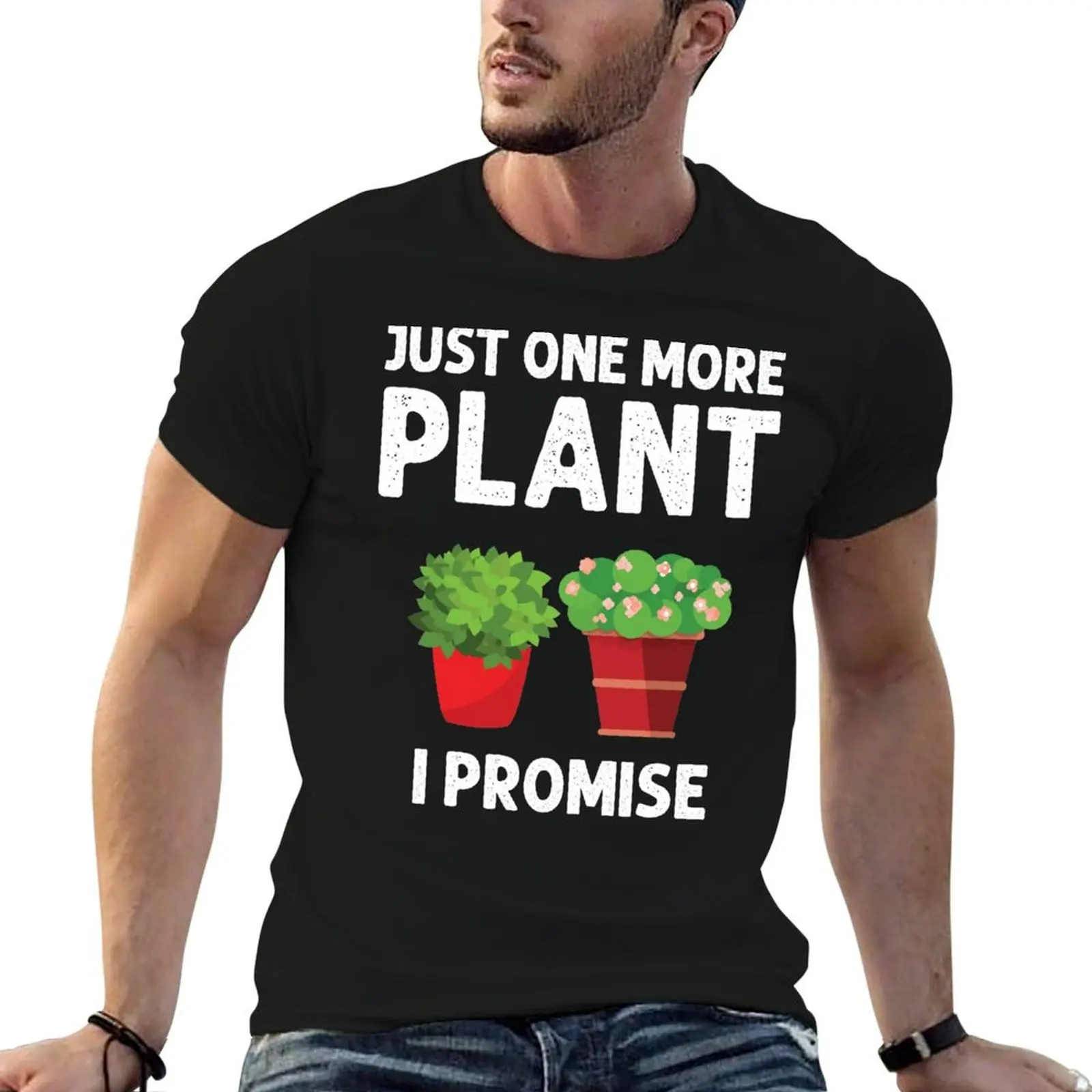 Just One More Plant I Promise Funny Gardening Lovers Quote For Plant Lovers T-Shirt