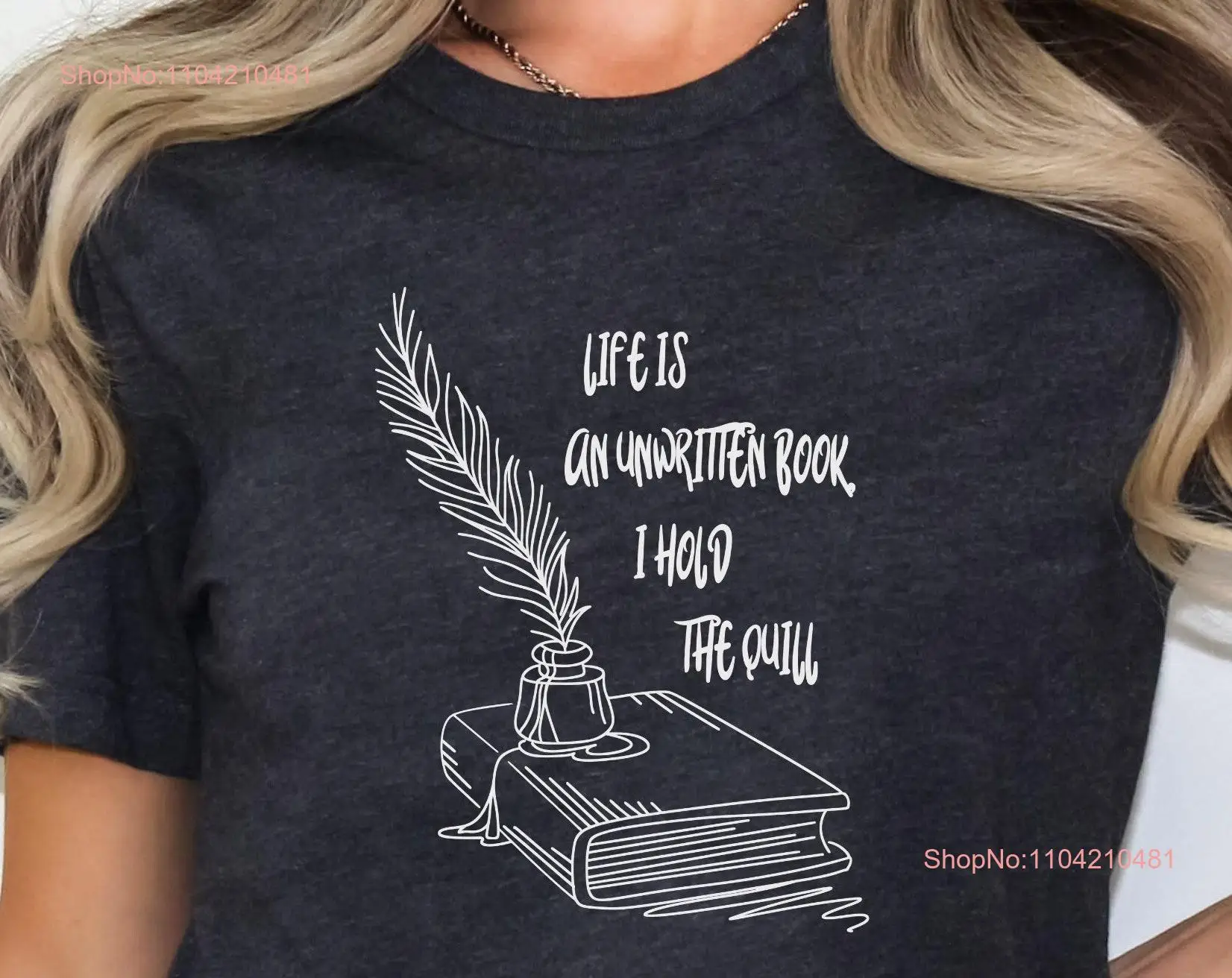 Live Is an Unwritten Book I Hold the Quill T Shirt Funny Writer Lovers Bookworm Author GifT Reading long or short sleeves