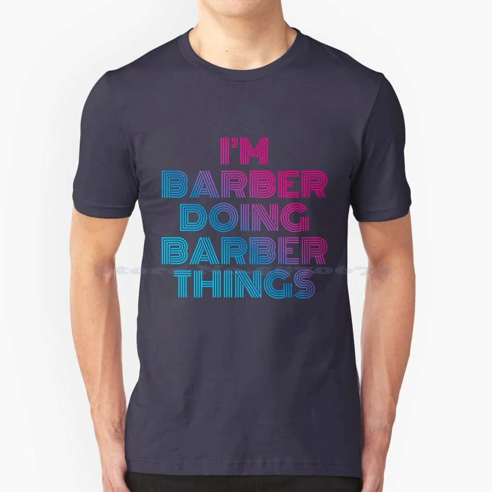 I'M Barber Doing Barber Things Retro Neon T Shirt 100% Cotton Tee Im Barber Doing Barber Things Im Barber Vivid Colors For