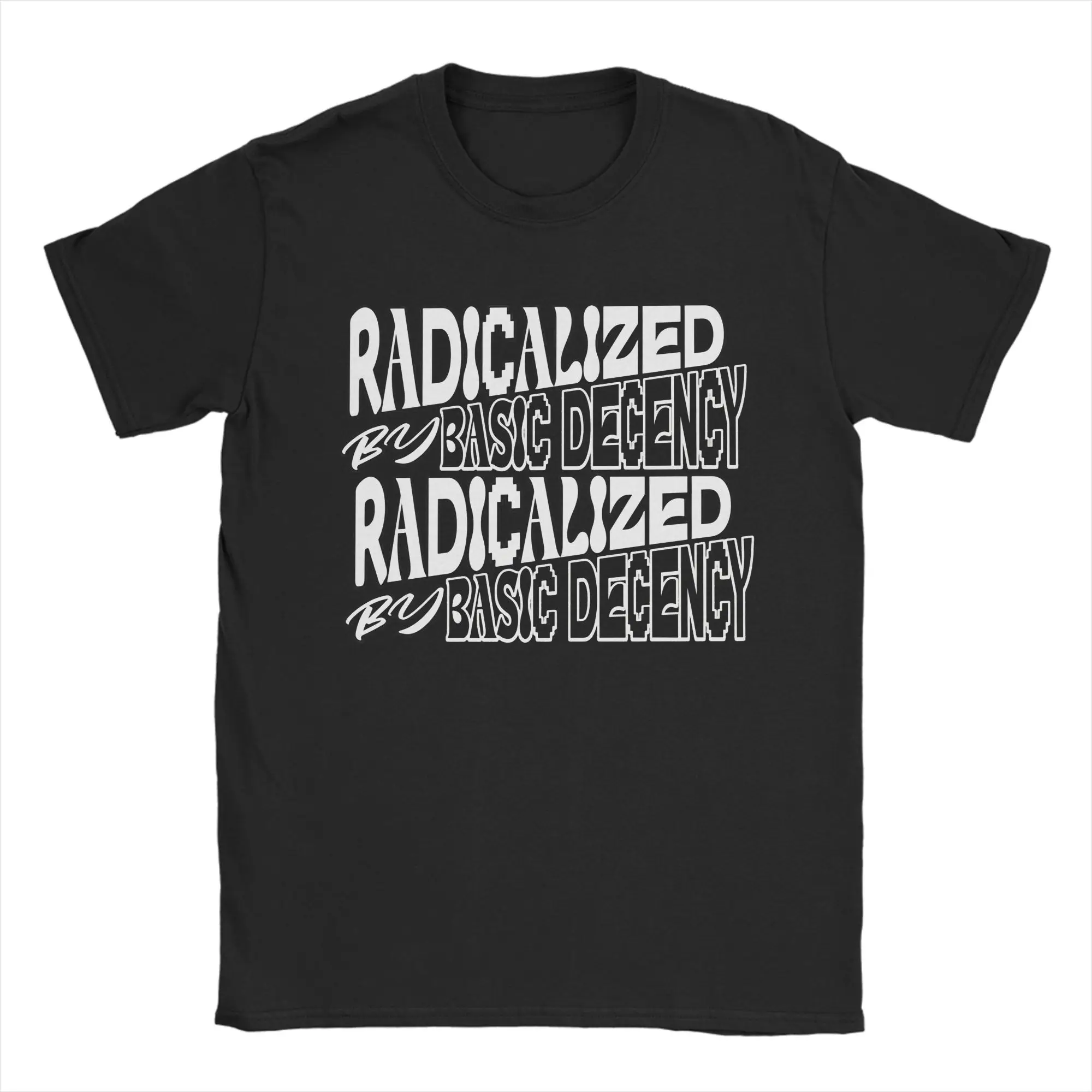Radicalized by Basic Decency Human Rights Tshirts Men's 100%Cotton Clothes Streetwear  Crewneck Short Sleeve
