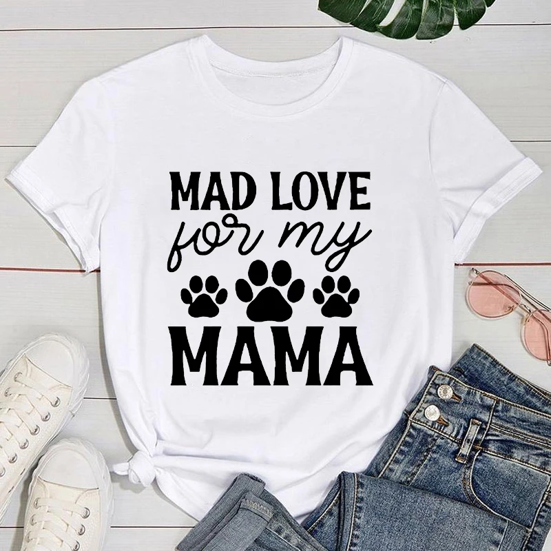 

(Premium T-shirt)Funny Dog Paw Mad Love For My Mama Letter Printed T-Shirts For Women Summer Short Sleeve Round Neck Cute Tops