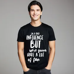 Im A Bad Influence But Tshirts Gift Idea Street Labor Day Tops Tees Short Sleeve Classic Casual Tee Shirt Round Neck 100% Cotton