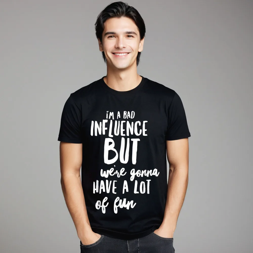 Im A Bad Influence But Tshirts Gift Idea Street Labor Day Tops Tees Short Sleeve Classic Casual Tee Shirt Round Neck 100% Cotton