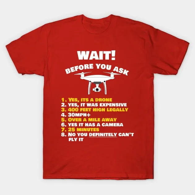 WAIT! Before You Ask Drone. Funny UAV Instructions T-Shirt 100% Cotton O-Neck Summer Short Sleeve Casual Mens T-shirt Size S-3XL