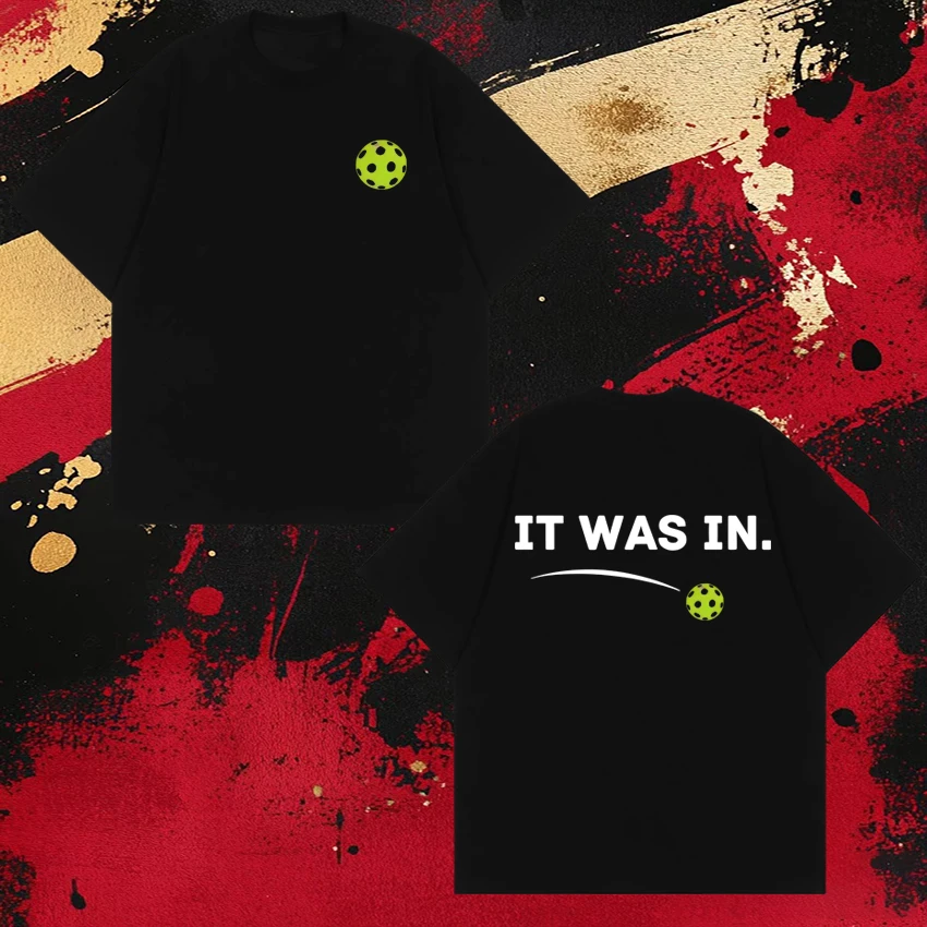 

Funny Humor It Was in Pickleball Player Lover printed short sleeve T-shirts Men Women Fashion T shirt Unisex Cotton Loose Tops