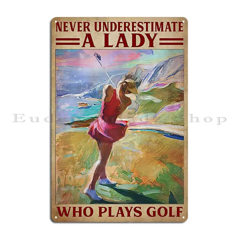 Never Underestimate A Lady Who Plays Golf Lady Plays Golf Women Plays Golf Metal Sign Customize Wall Design Tin Sign Poster