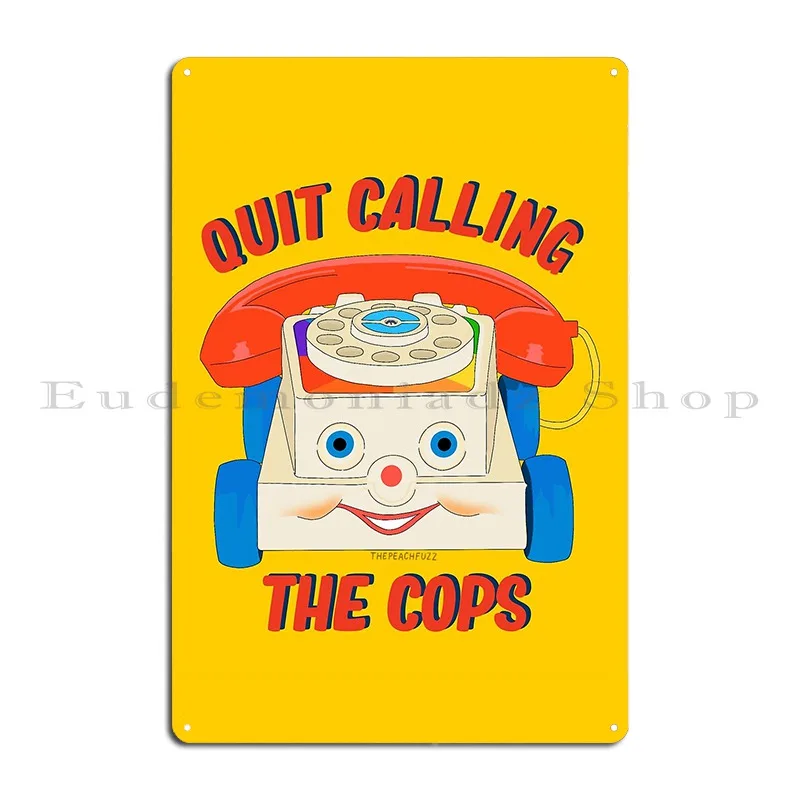 Quit Calling The Cops The Peach Fuzz Metal Sign Create Customized Cinema Party Create Tin Sign Poster