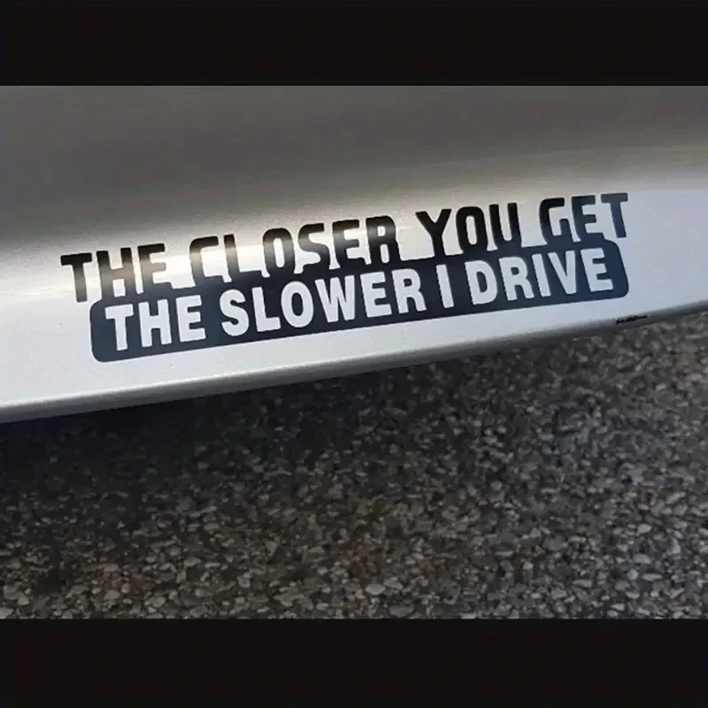 

1pc The Closer You Get The Slower I Drive Funny Sticker Decal For Notebook Car Laptop Car Accessories