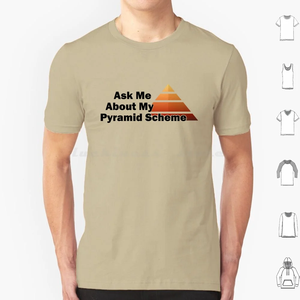 Ask Me About My Pyramid Scheme T Shirt Men Women Kids 6Xl Pyramid Pyramide Scheme Humor Funny Slogan Ask Me Meme Simple