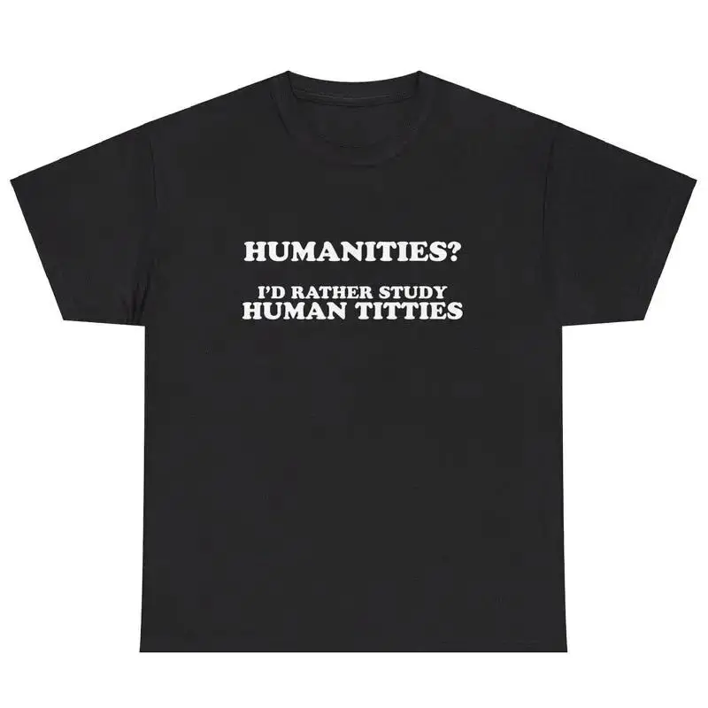 Humanities I d Rather Study Human Titties T Shirt College Major Adult Joke Tee