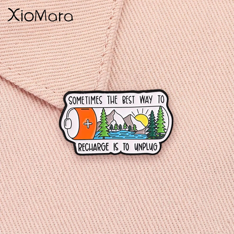 Outdoor Natural Scenery Battery Enamel Pin Sometimes The Best Way To Recharge Is To Unplug Outdoor Adventure Brooch Jewelry Gift