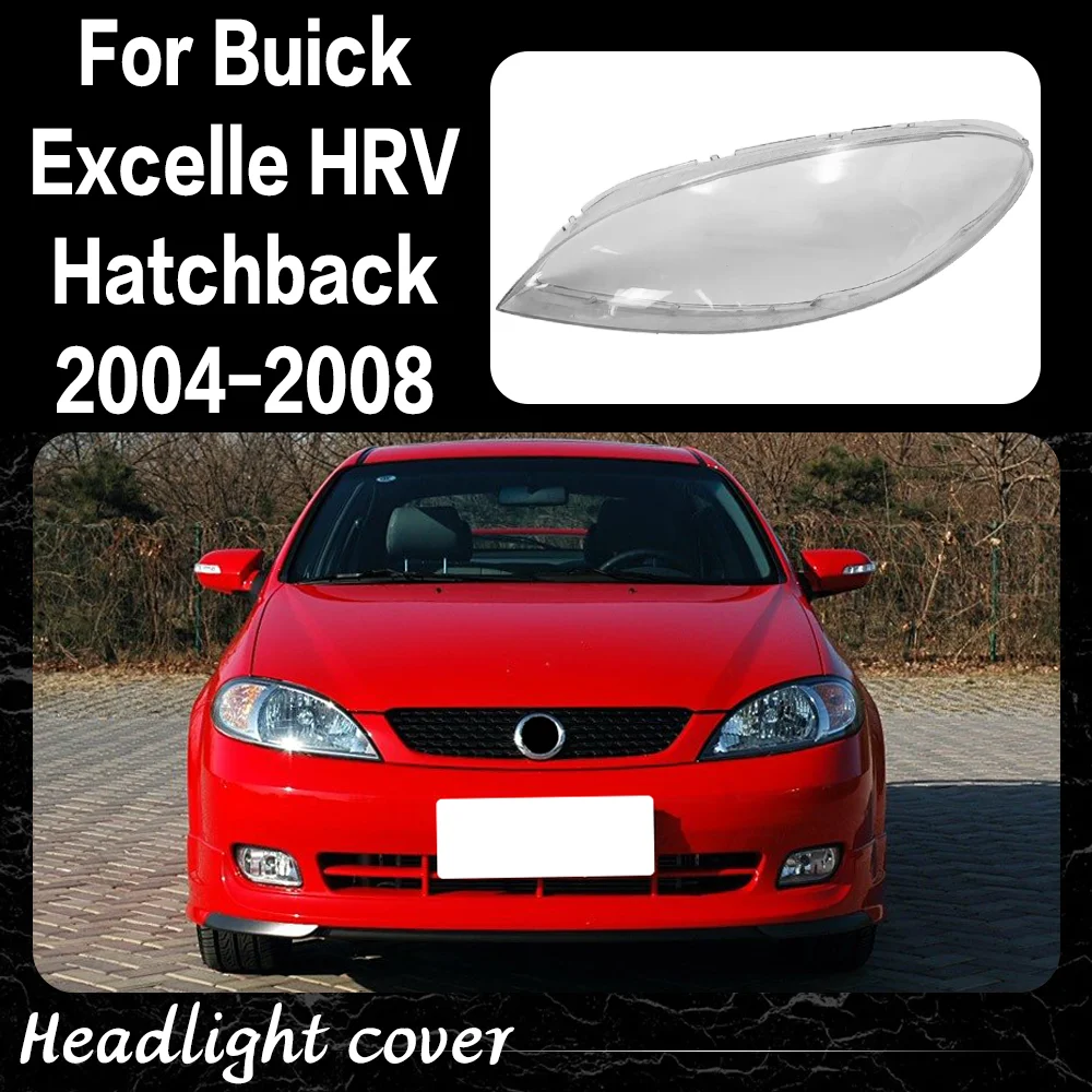 

For Buick Excelle HRV Hatchback 2004 2005 2006 2007 2008 Headlamp Cover Headlight Shell Lens Plexiglass Transparent Lampshade