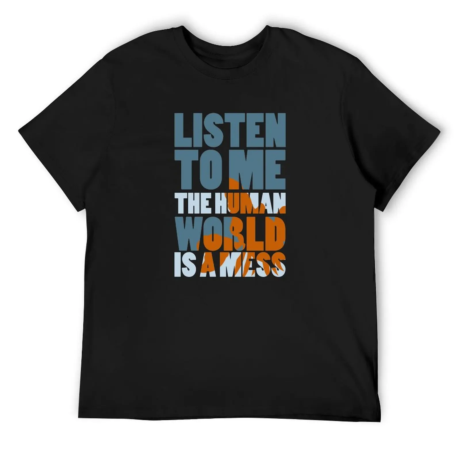 

The world is a mess T-Shirt summer shirt Man t-shirt graphic t shirts cute tops mens t shirts