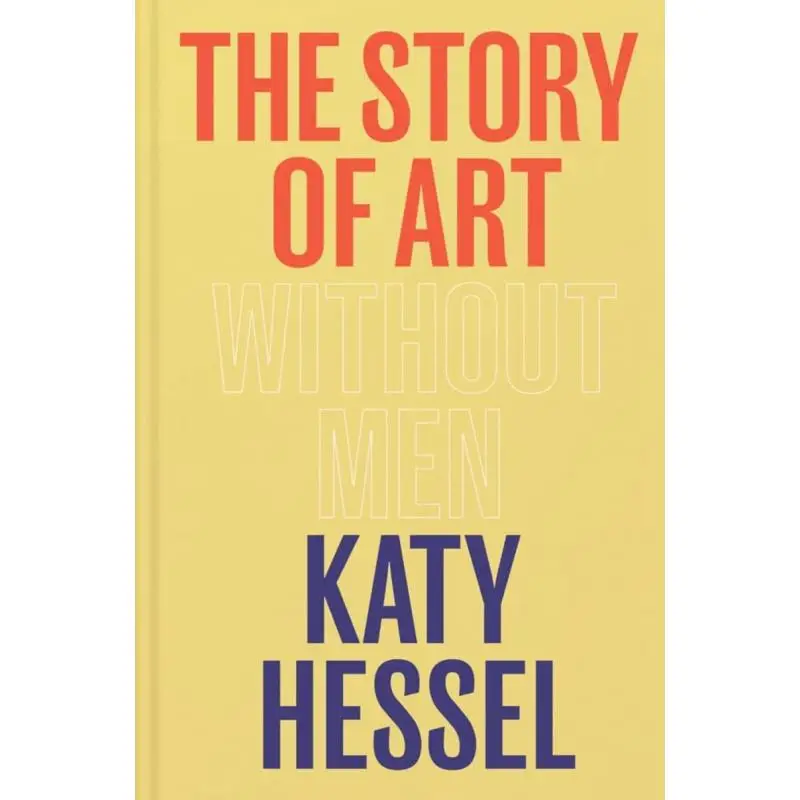 

The Story Of Art Without Men The Instant Sunday Times Bestseller Katy Hessel Cornerstone 9781529151145 Book