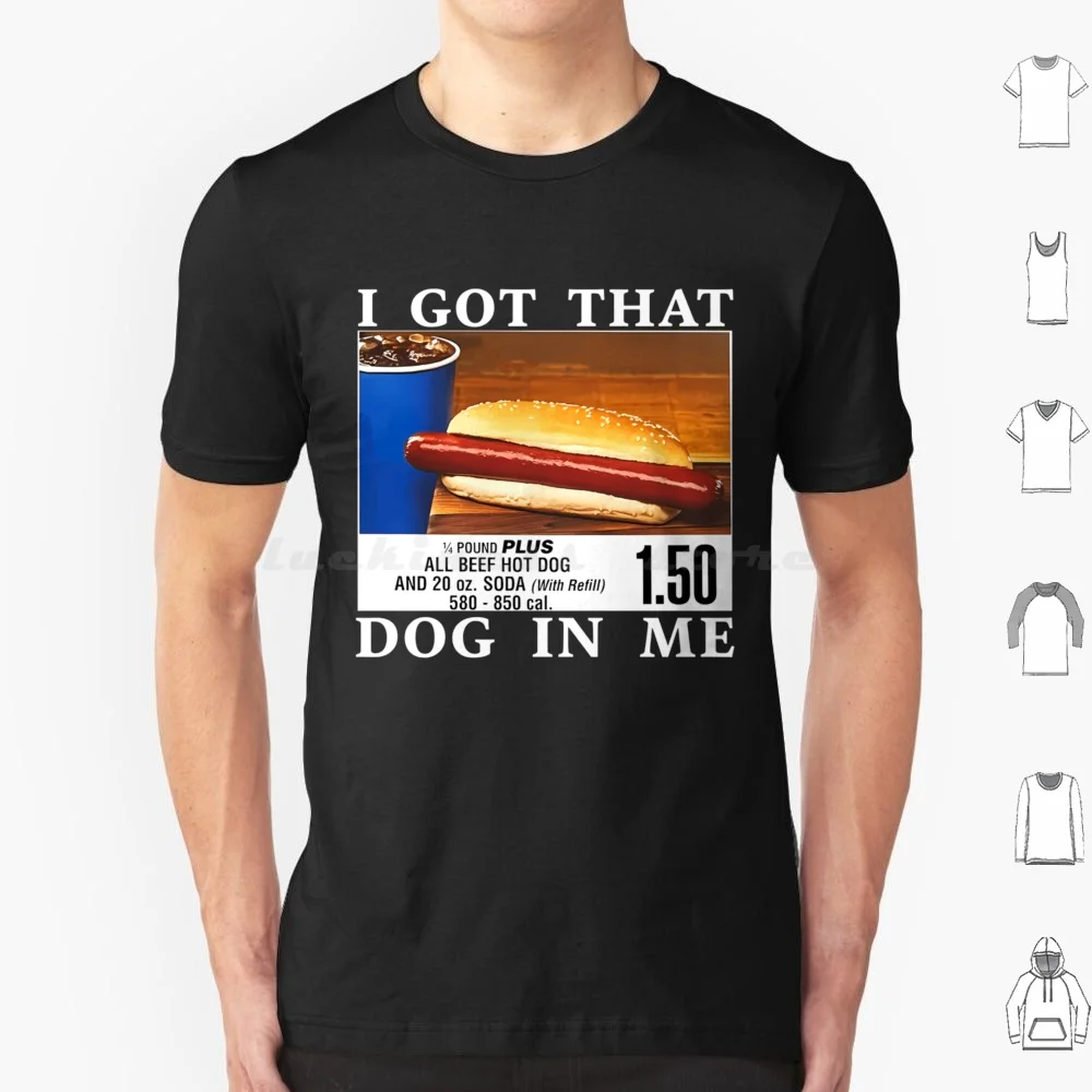 I Got That Dog In Me , Hot Dogs Combo 1.50 T Shirt Men Women Kids 6Xl I Got That Dog In Me Dog In Me Dawg Hotdog Hot Dog Dog I