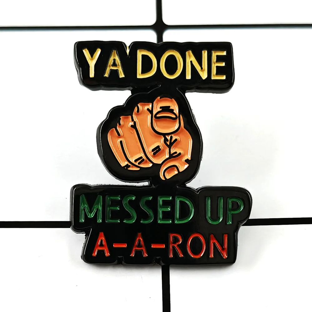 Ya Done Messed Up A-A-RON Finger Brooch American Comedy Classic Lines Badge Fun Film and Television Peripheral Enamel Pin Gift