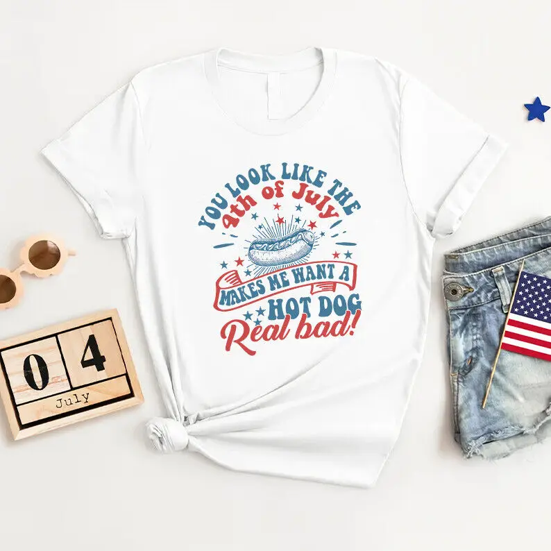 You Look Like The 4th Of July Makes Me Want A Hot Dog Independence Day T Shirt