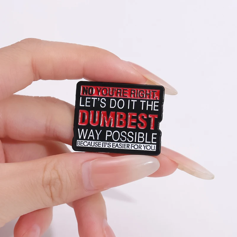 LET\'S DO IT THE DUMBEST WAY POSSIBLE Enamel Pins Sarcastic Humor Quotations Brooches Lapel Badges Jewelry Gift for Friends