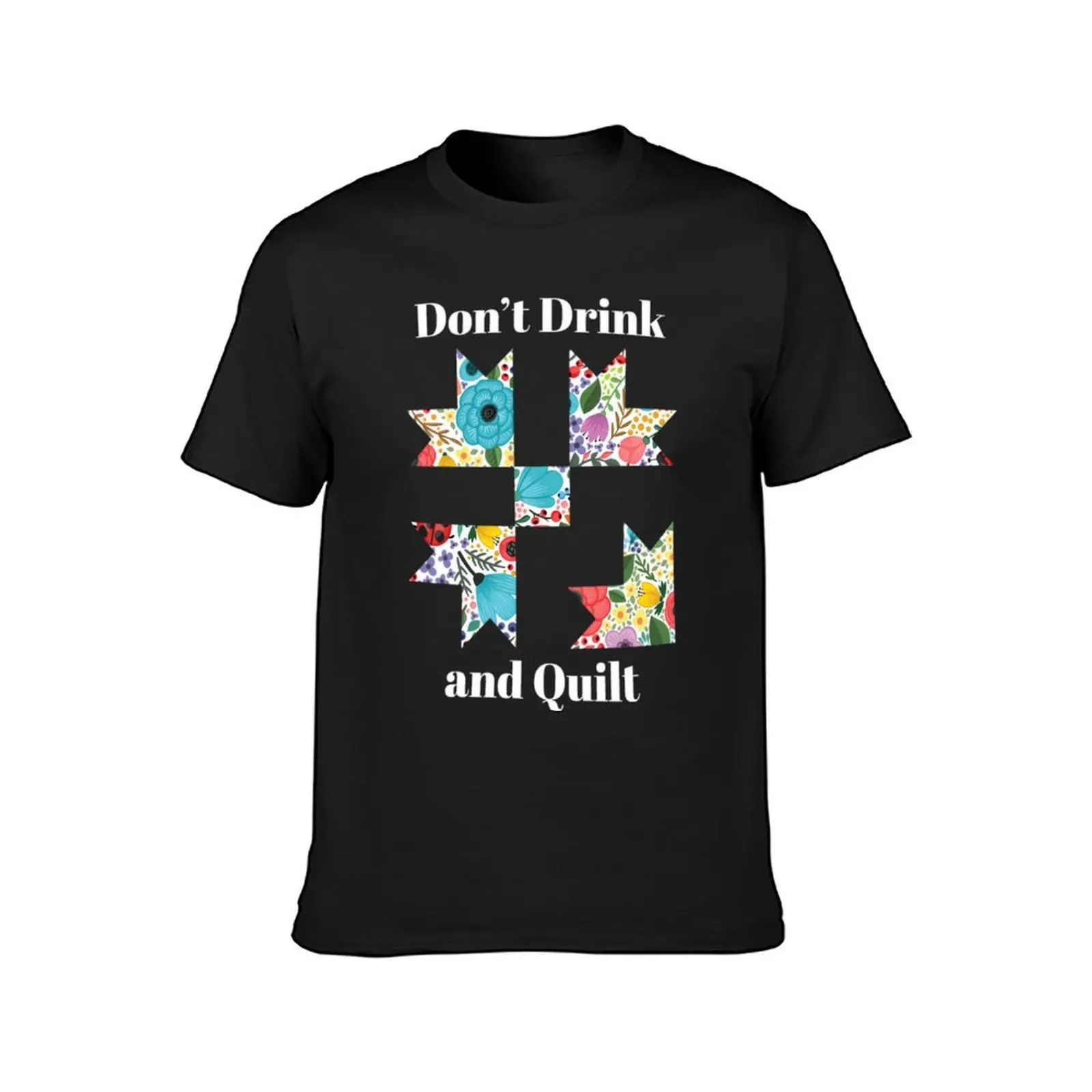 Don't Drink Quilt Sewing Quilting 1 T-Shirt summer top vintage clothes men clothings