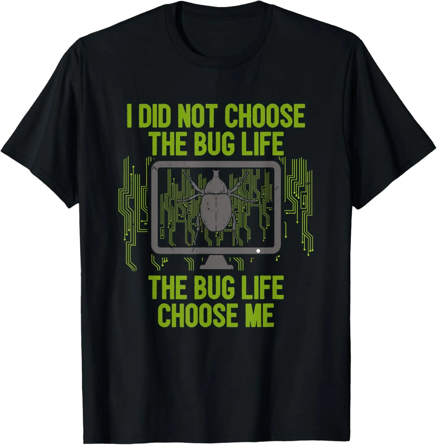 

The Bug Life Choose Me Programmer Computer Nerd Coder Coding T-Shirt