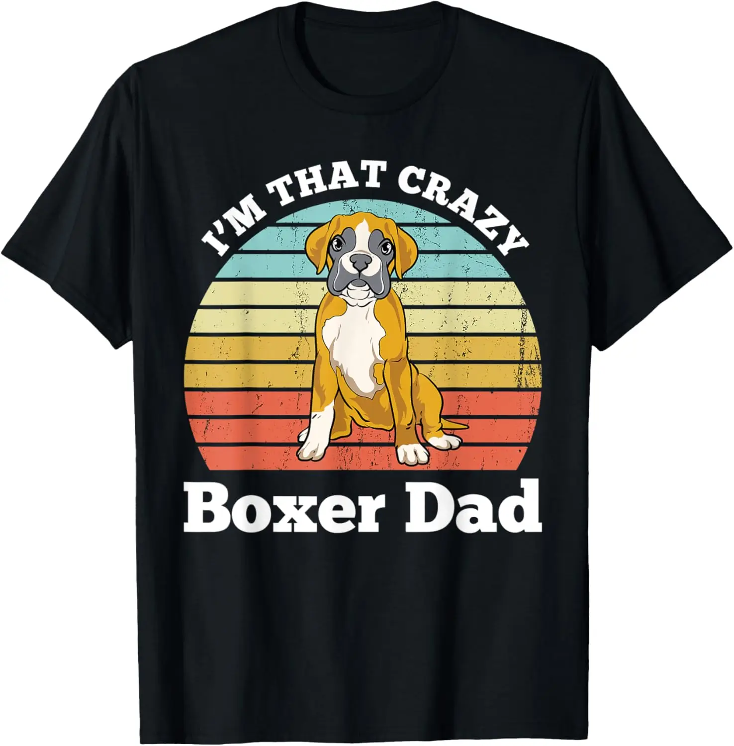 I'm That Crazy Boxer Dad Funny Boxer Dog Dad T-Shirt