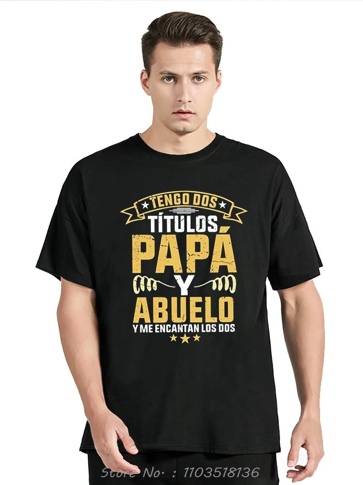 I Have Two Titles Dad And Grandpa T Shirt Funny Spanish Humor Papa Father Day Gift Tee Tops Clothing Cotton Casual T-shirt