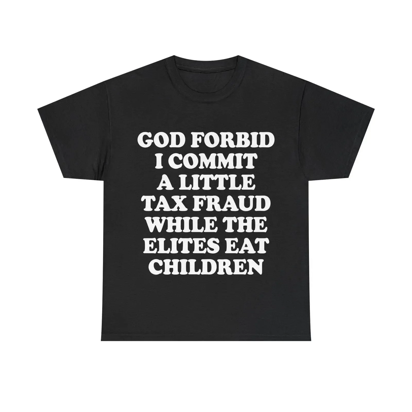 God Forbid I Commit A Little Tax Fraud While The Elites Eat Children shirt vintage Washed streetwear Slightly designer clothes