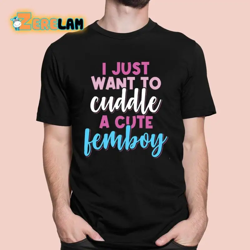 I Just Want To Cuddle With A Cute Femboy T Shirt_y2r_18