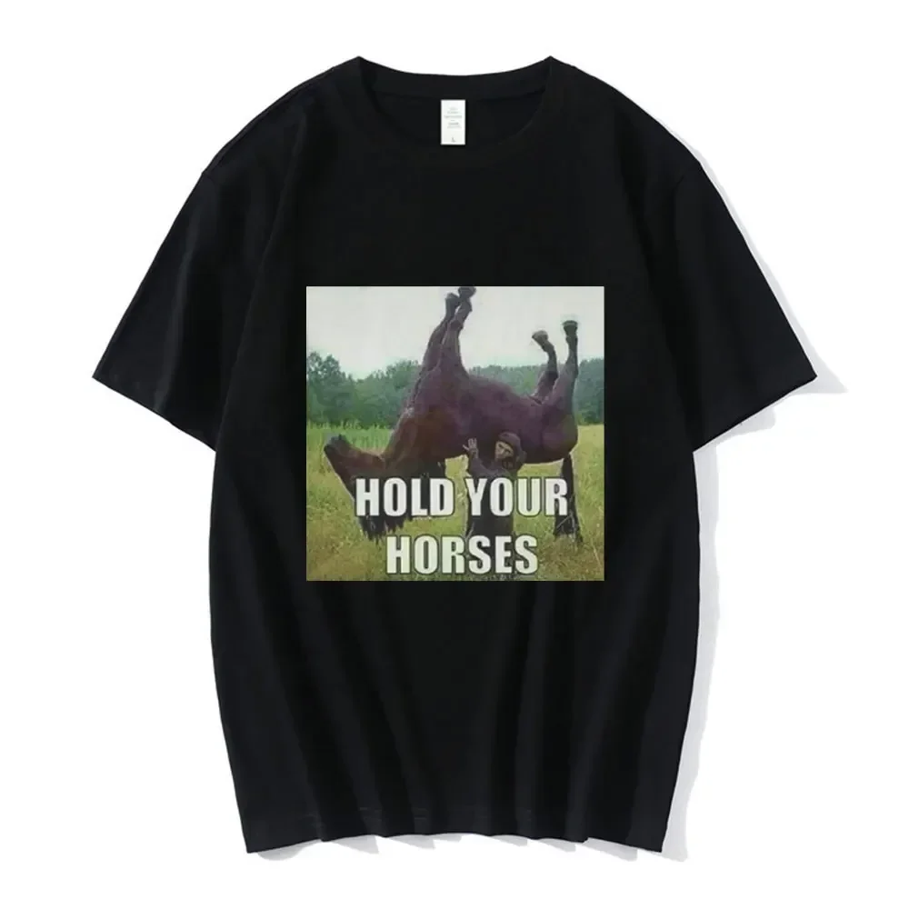 

Hold Your Horse Funny Meme Graphic T Shirt Men's Clothing Fashion Hip Hop T-shirt Casual Cotton Short Sleeve Oversized T Shirts