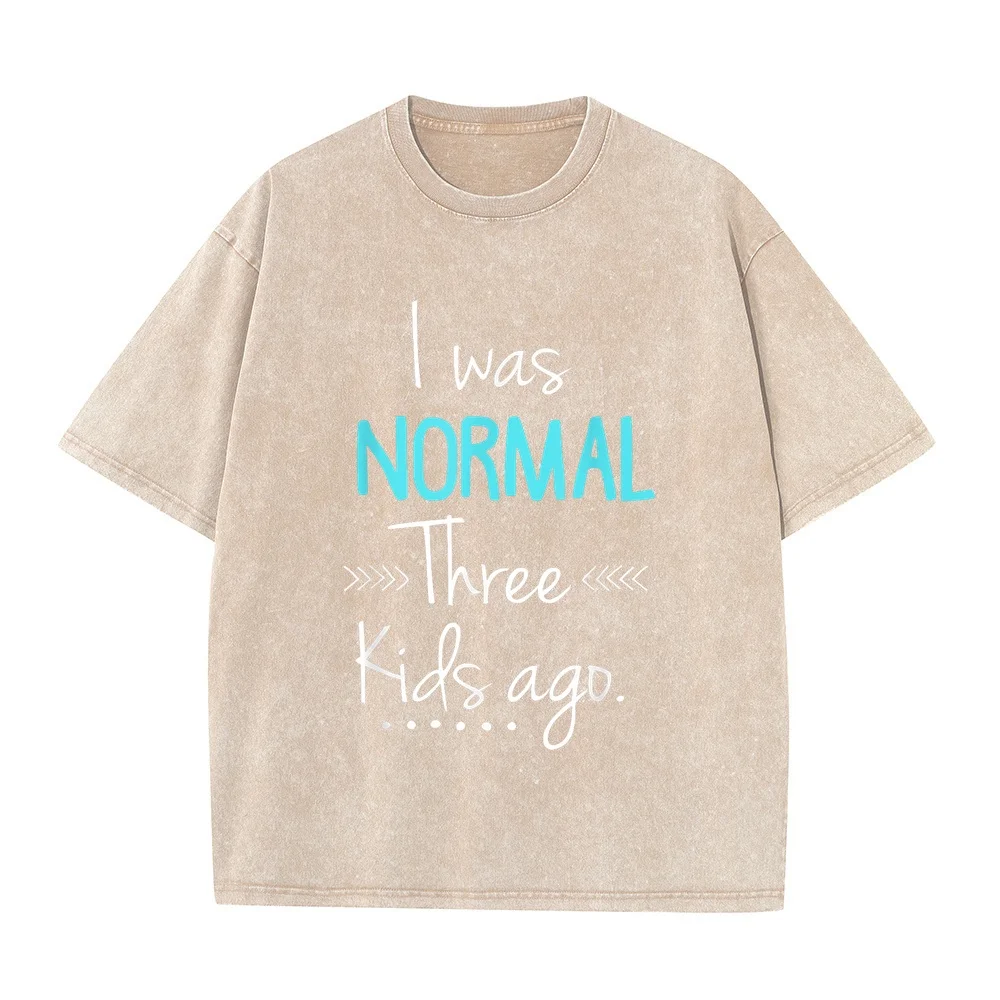 I was Normal Three Kids Ago Funny New Mom Gift T-Shirt T-Shirts Men Luxury Streetwear Big Size Printed Top Graphic Print Tee