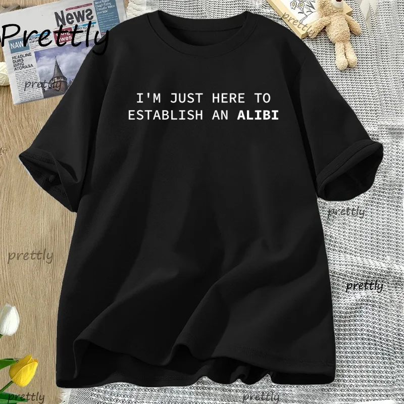 I'm Just Here To Establish An Alibi T Shirt Women Men Funny T-Shirt Casual Short Sleeve Graphic Tees Streetwear Clothes