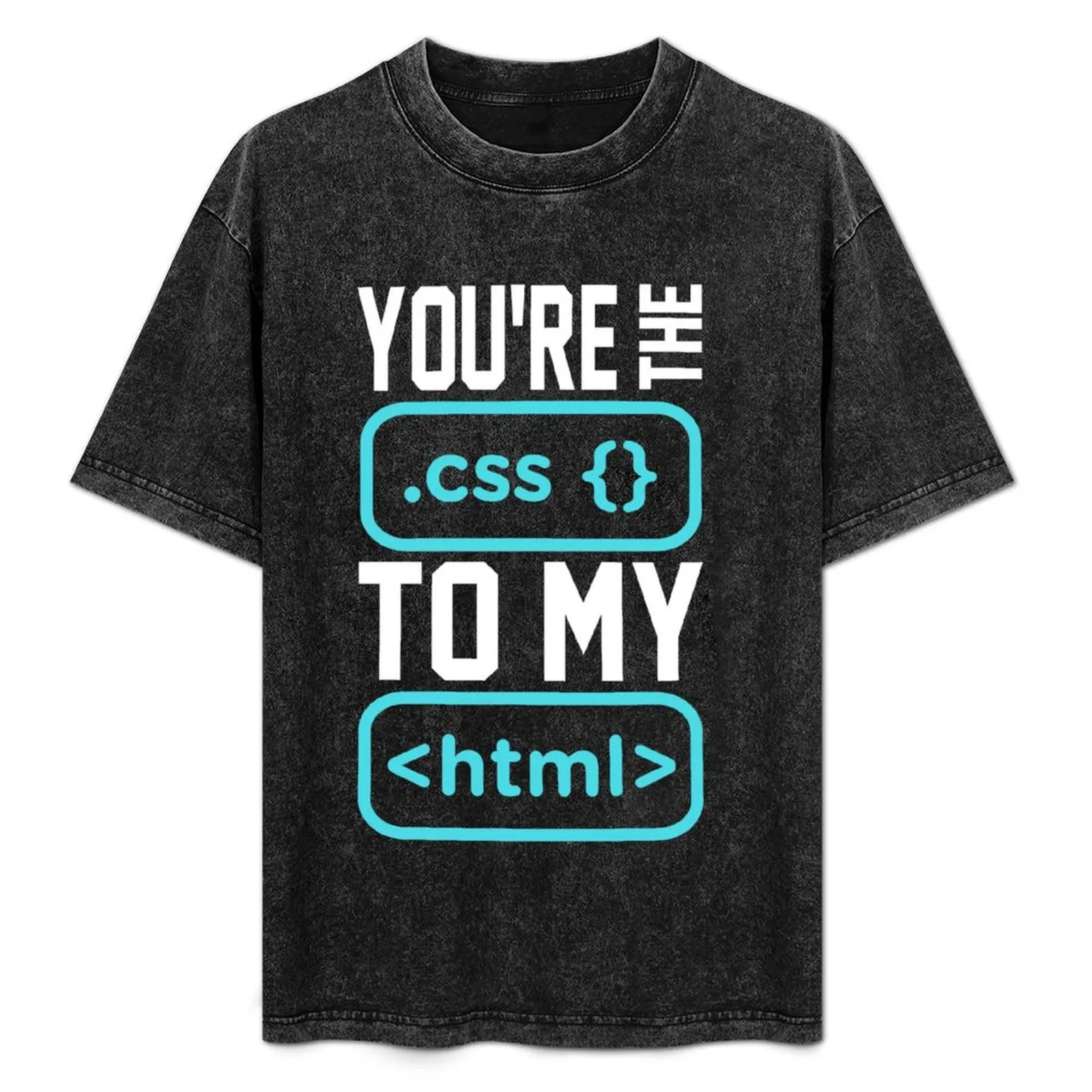 

You're the css to my html. Programmer/Developer Funny. T-Shirt graphic t shirts for man t shirt for man T-Shirt