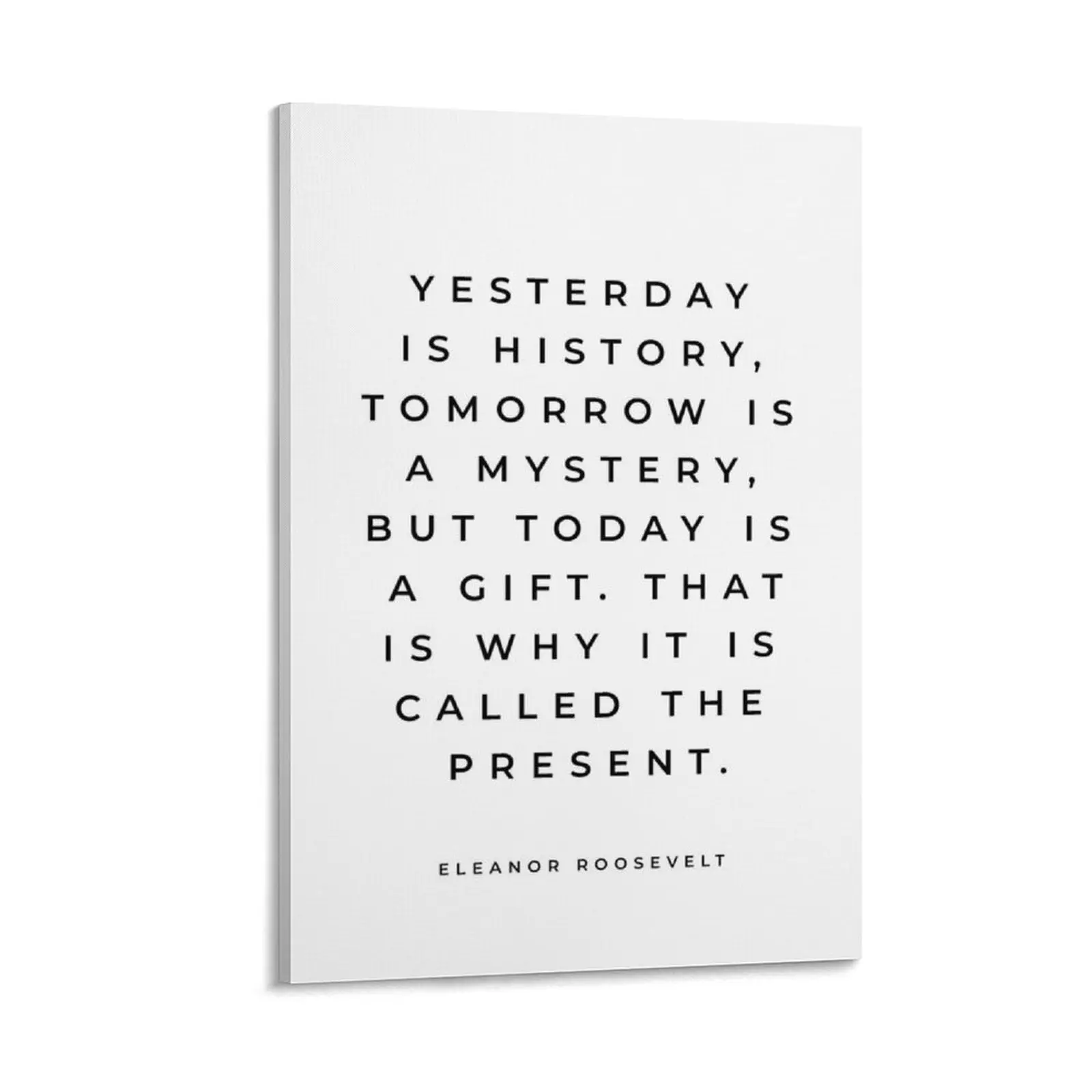 Eleanor Roosevelt Quote, Yesterday Is History Tomorrow Is A Mystery, Roosevelt Quote, Inspirational Quote Canvas Painting