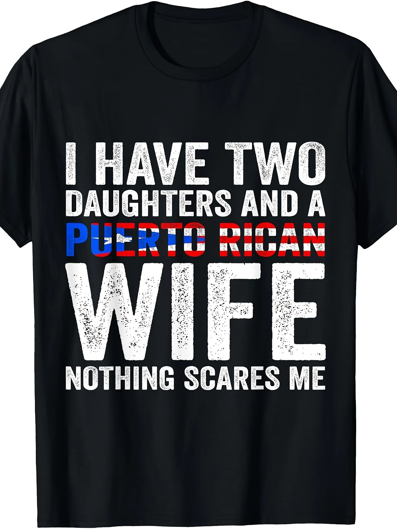I Have Two Daughters And A Puerto Rican Wife Nothing Scares TShirtBreathable Sweat-wicking and Soft Suitable for Daily Commutes Lounging at Home and Casual Wear