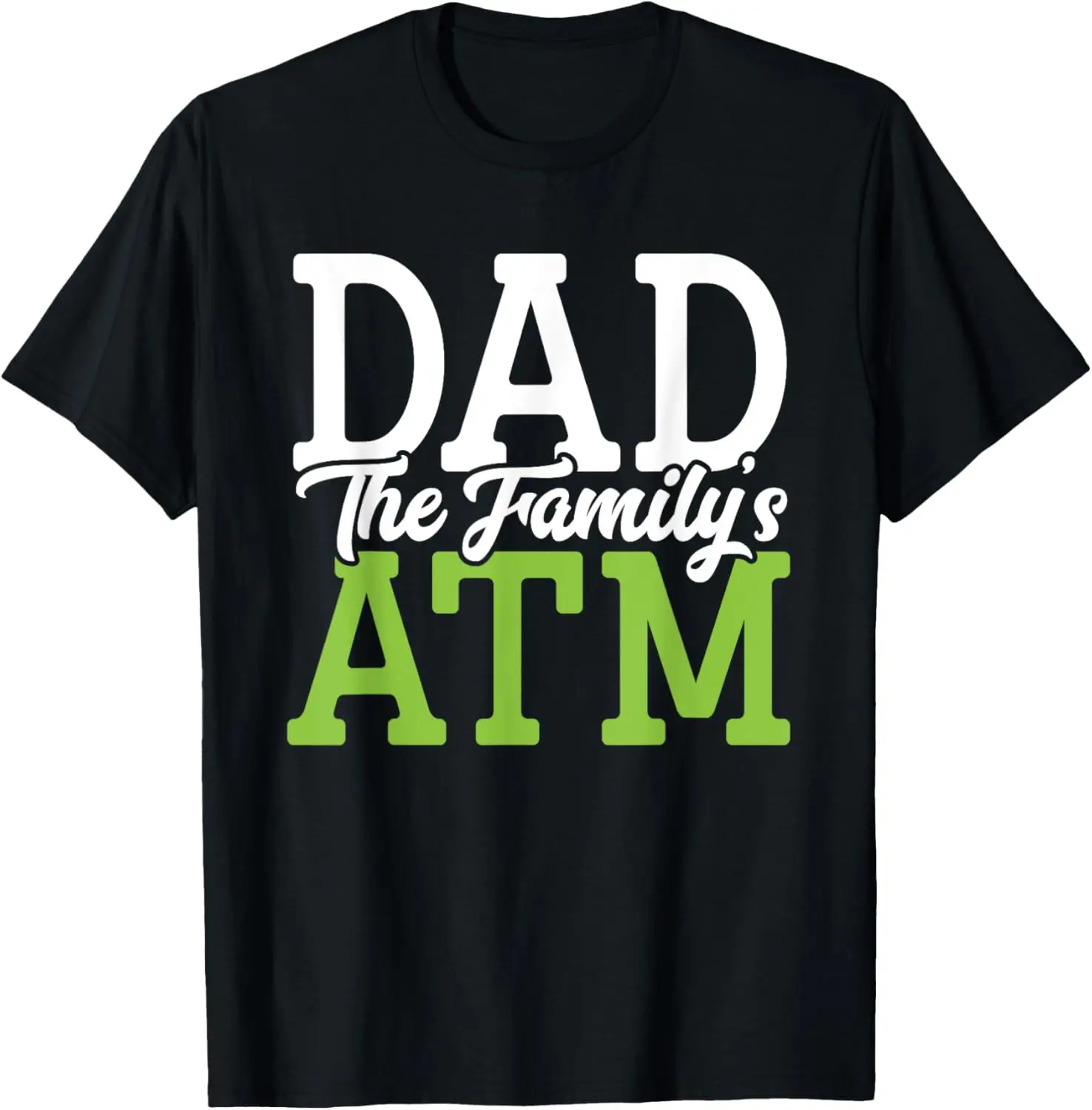 Dad The Family's ATM Funny ATM Machine Dad Fathers Day Lover T-Shirt