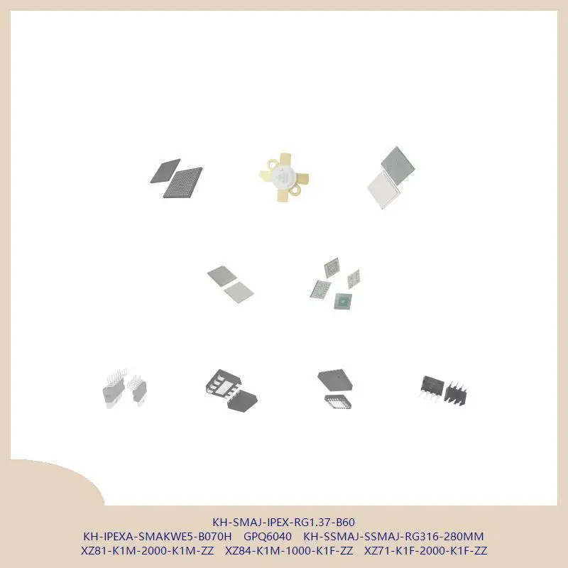 

KH-SMAJ-IPEX-RG1.37-B60 KH-IPEXA-SMAKWE5-B070H GPQ6040 KH-SSMAJ-SSMAJ-RG316-280MM XZ81-K1M-2000-K1M-ZZ XZ84-K1M-1000-K1F-ZZ