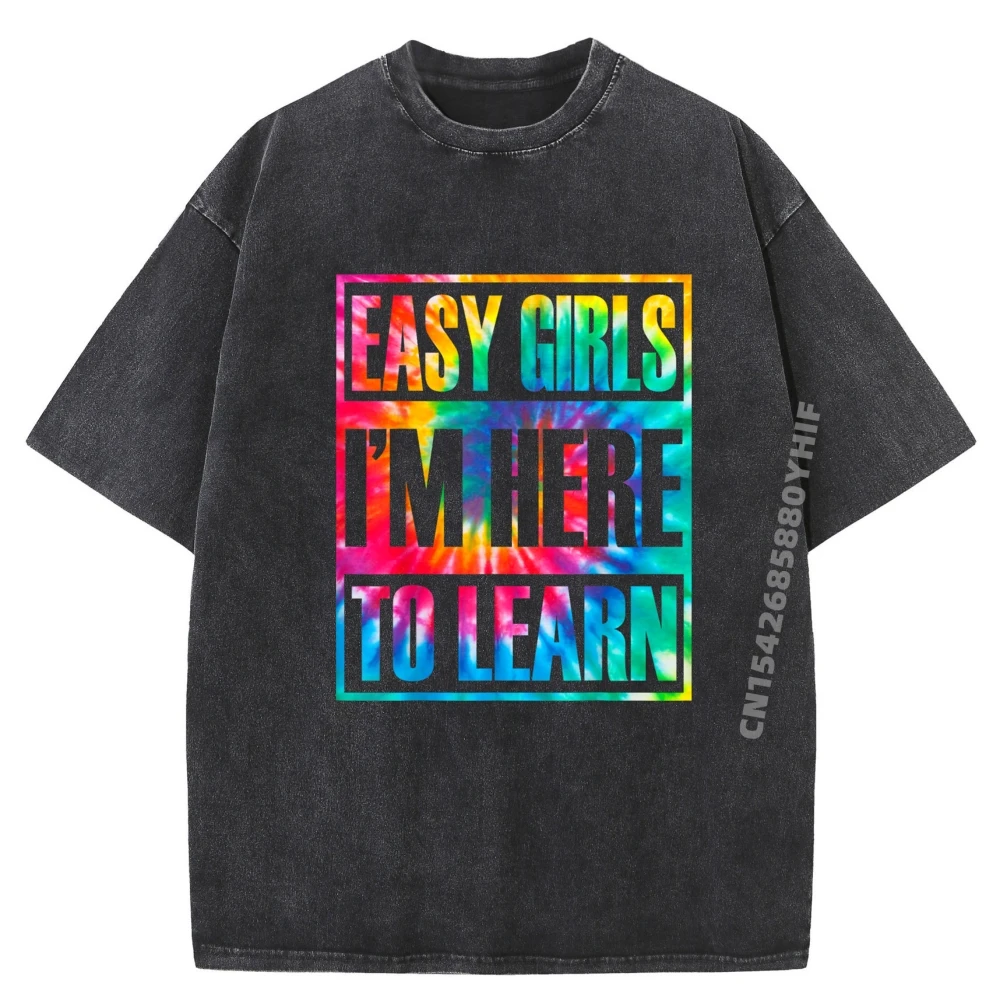 

Easy Girls Im Here To Learn Funny Back To School Luxury T Shirt Men High Quality Mans Washed Camiseta Masculina Vintage Style