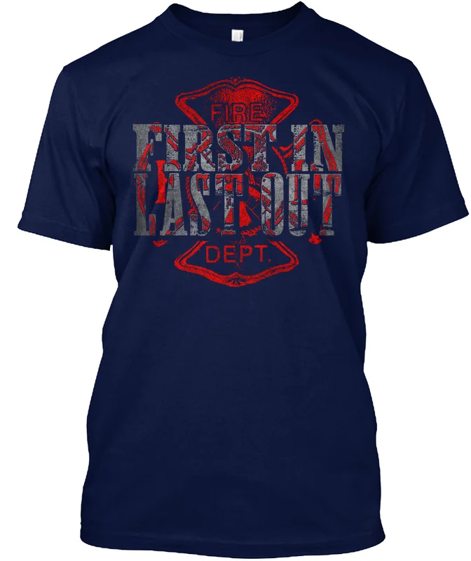 Firefighters: First In, Last Out. Fire Dept Badge Motto T-Shirt 100% Cotton O-Neck Short Sleeve Casual Mens T-shirt Size S-3XL