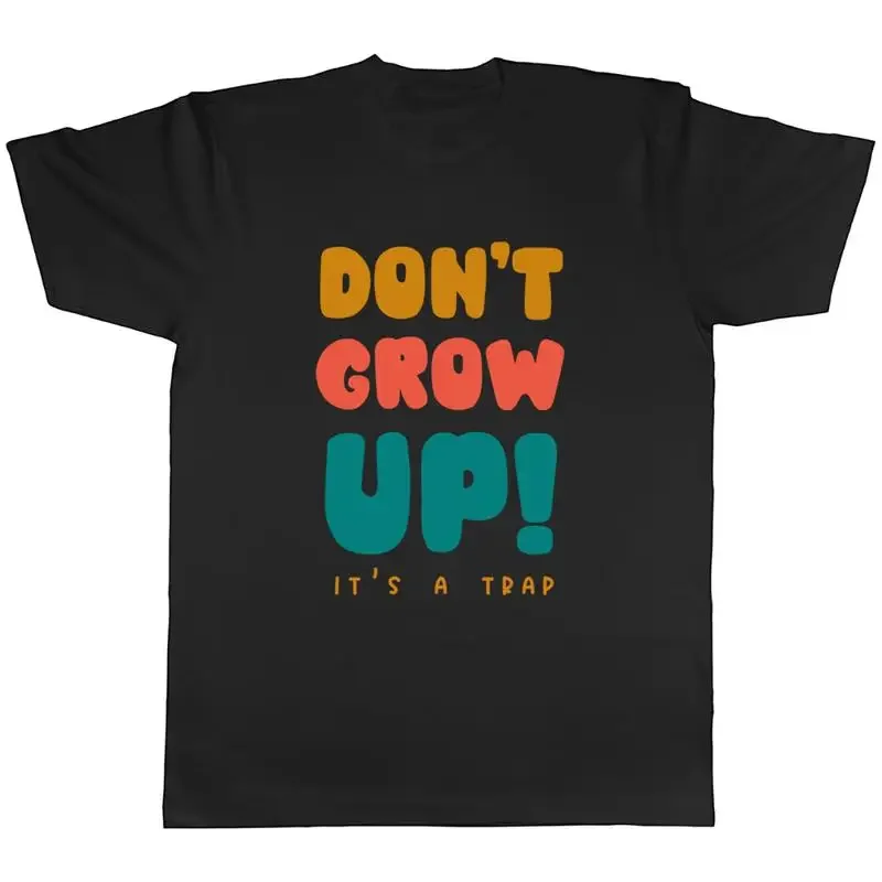 Don't Grow Up Mens T-Shirt It's a Trap Funny Tee Gift