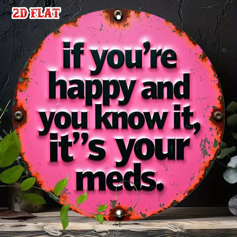 2D Flat - A Single Piece of Bold Message Aluminum Tin Sign in a 2D Flat Design, Featuring a Humorous Round Quote. This Funny 19.