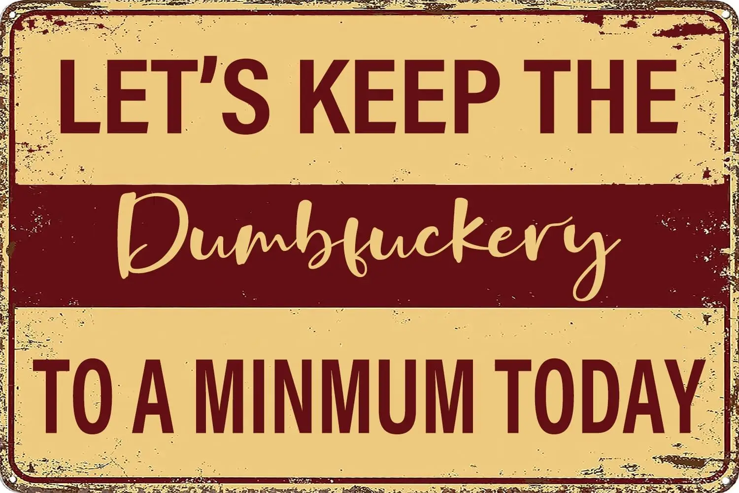 Funny Office Decor Lets Keep The Dumbfuckery to A Minimum Today Metal Tin Sign for Home Bar Garage Man Cave Wall Decor 8x12 Inch