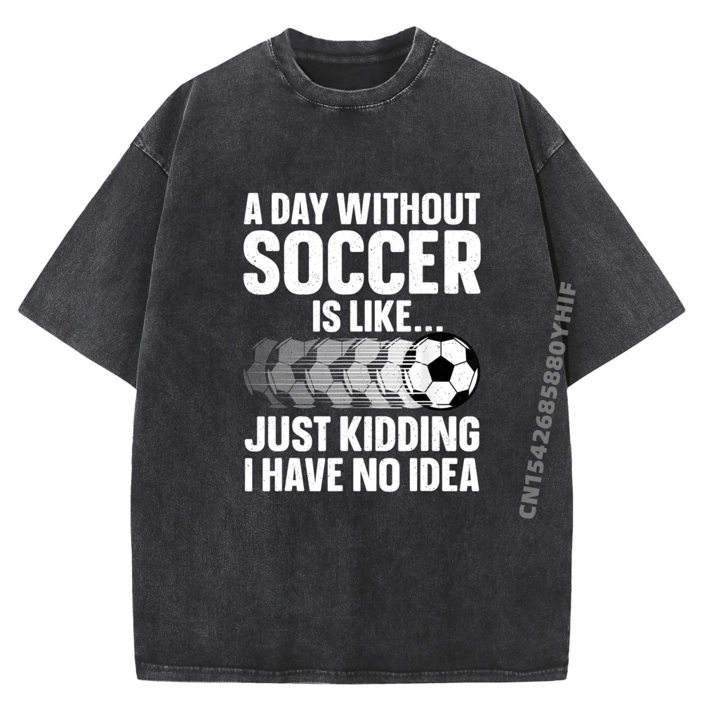

Newest Washed Shirt Funny Soccer Design For Men Women Sport Player Soccer Lover Mens Clothing Breathable Tops