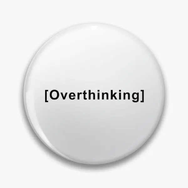 Overthinking Quote  Soft Button Pin Metal Cute Cartoon Creative Funny Fashion Hat Decor Collar Lapel Pin Women Gift Lover Badge