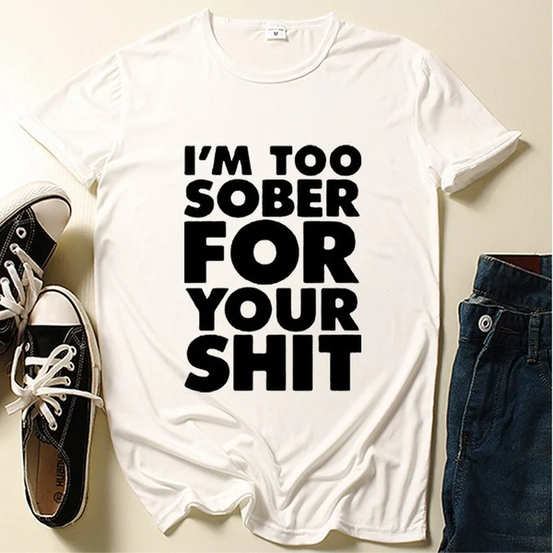 Ik ben te sober voor jou Briefprint T-shirt Dames Korte Mouw O-hals Los T-shirt Zomer Dames T-shirt Tops Camisetas Mujer